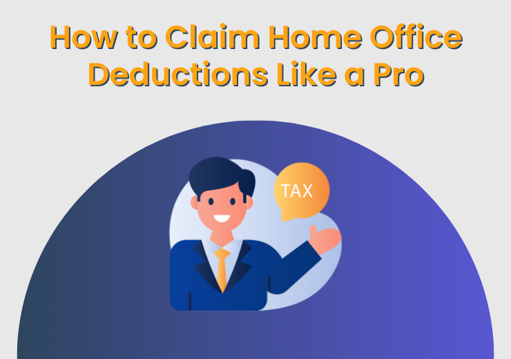 How To Claim Home Office Deductions Like A Pro