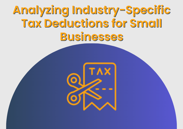 Analyzing Industry-Specific Tax Deductions for Small Businesses