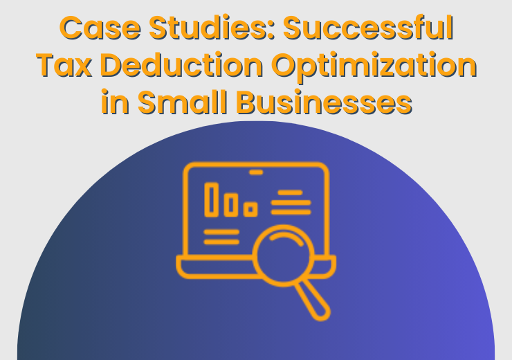 Case Studies: Successful Tax Deduction Optimization in Small Businesses