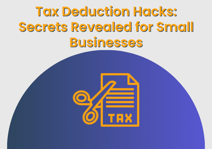 Tax Deduction Hacks: Secrets Revealed for Small Businesses