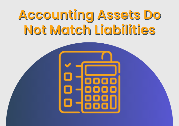 Accounting Assets Do Not Match Liabilities